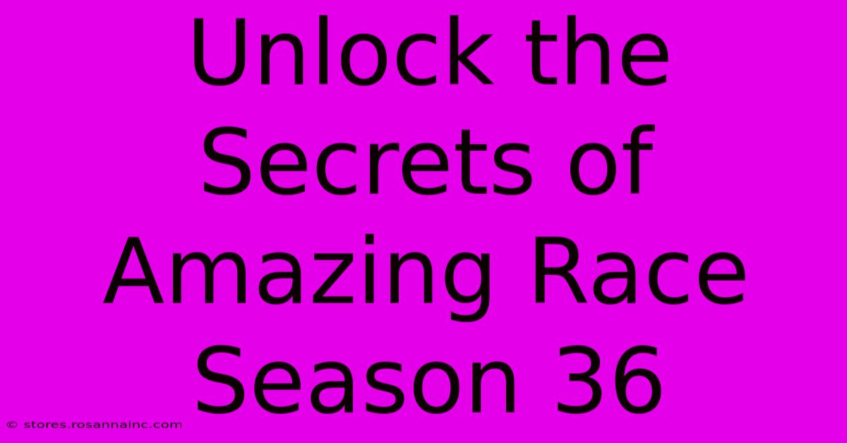 Unlock The Secrets Of Amazing Race Season 36