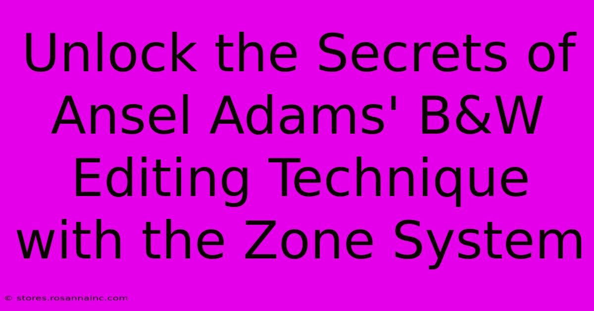 Unlock The Secrets Of Ansel Adams' B&W Editing Technique With The Zone System