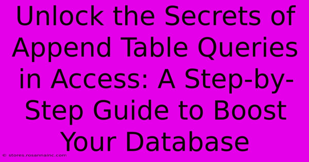 Unlock The Secrets Of Append Table Queries In Access: A Step-by-Step Guide To Boost Your Database