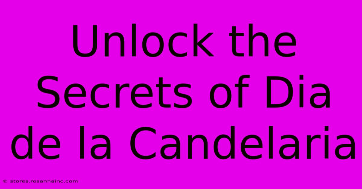 Unlock The Secrets Of Dia De La Candelaria