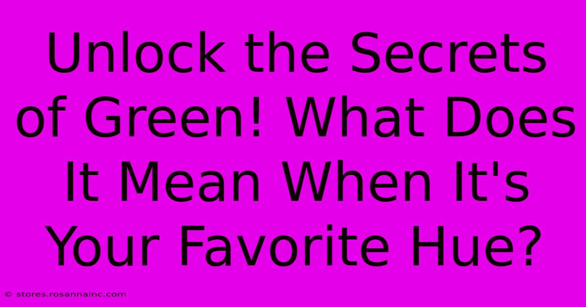 Unlock The Secrets Of Green! What Does It Mean When It's Your Favorite Hue?