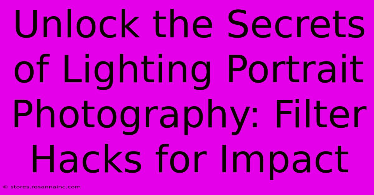 Unlock The Secrets Of Lighting Portrait Photography: Filter Hacks For Impact