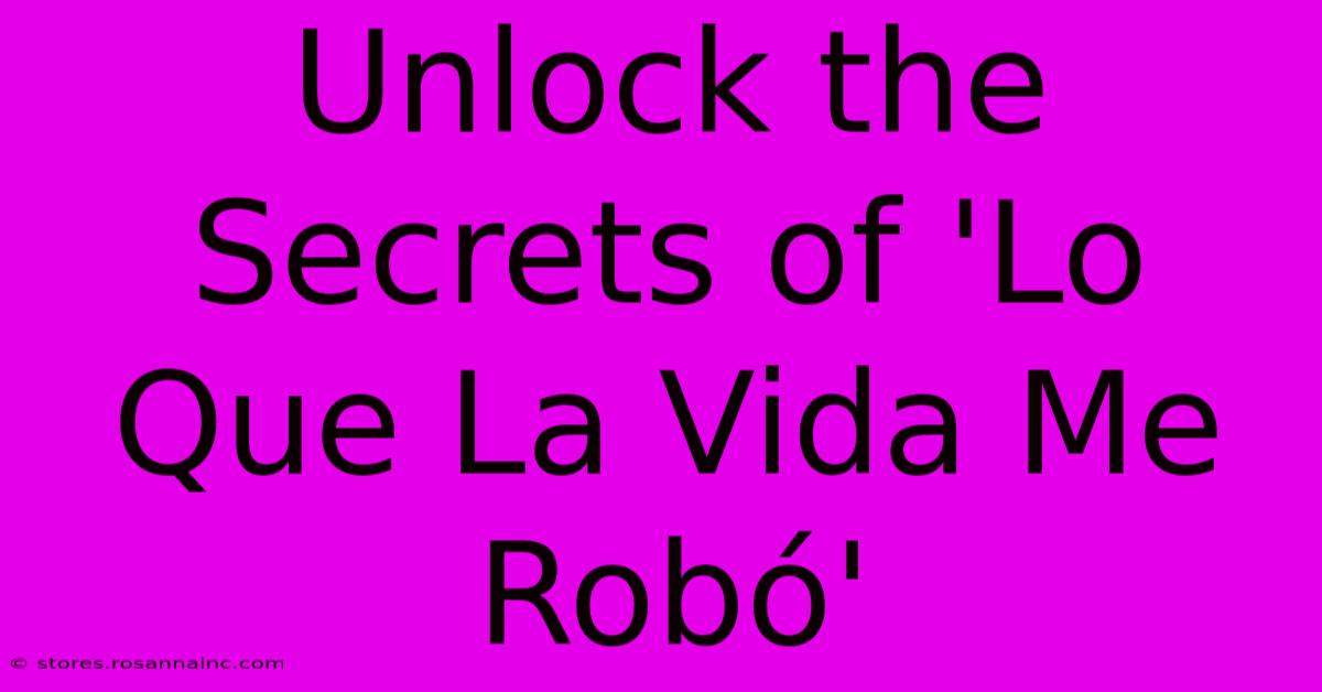 Unlock The Secrets Of 'Lo Que La Vida Me Robó'