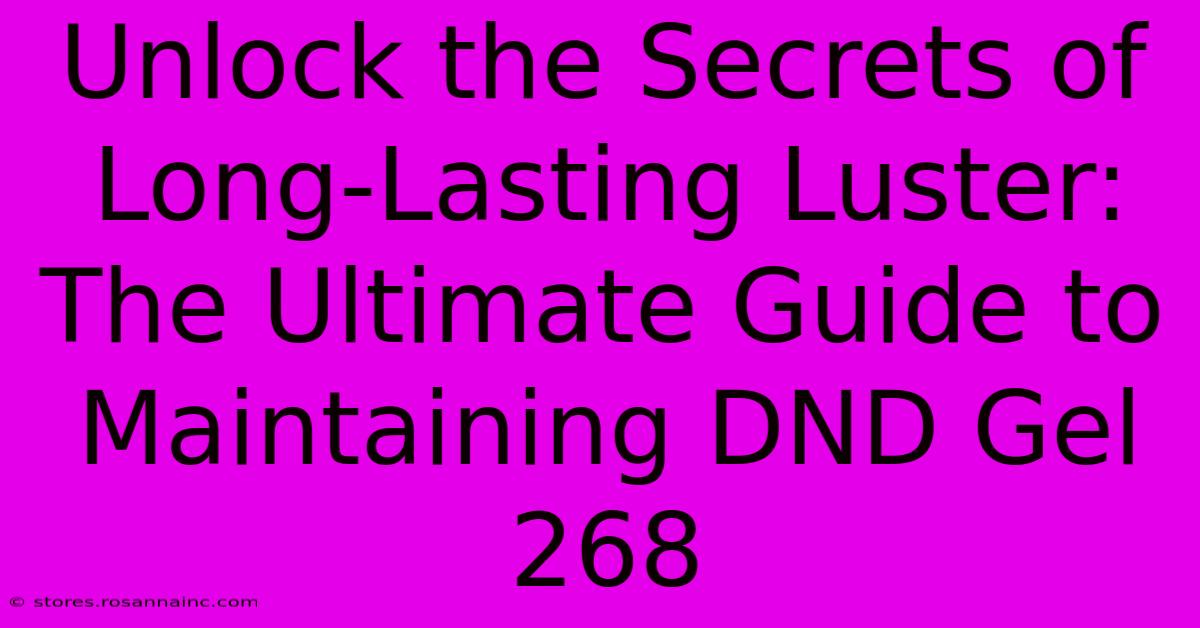 Unlock The Secrets Of Long-Lasting Luster: The Ultimate Guide To Maintaining DND Gel 268