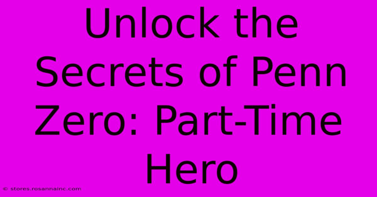 Unlock The Secrets Of Penn Zero: Part-Time Hero