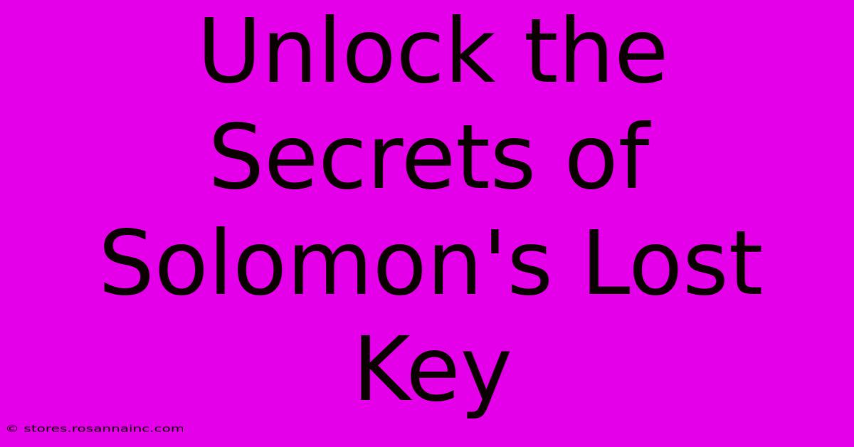 Unlock The Secrets Of Solomon's Lost Key