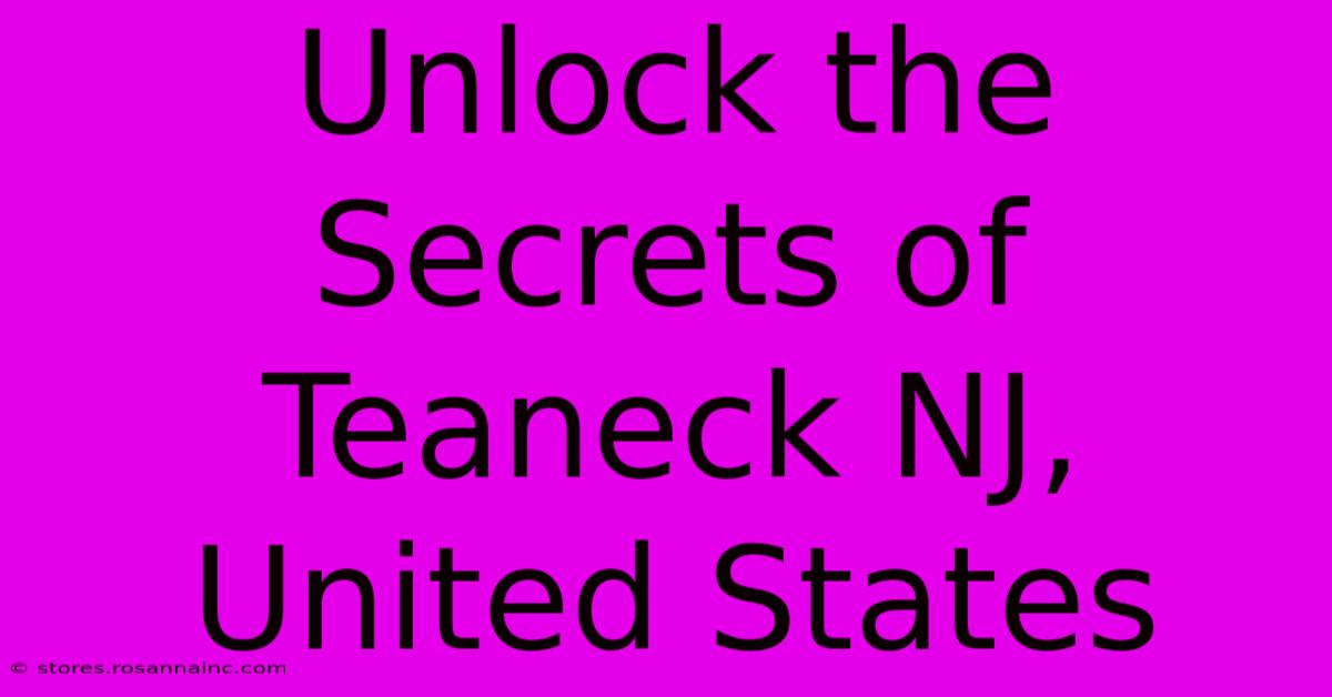 Unlock The Secrets Of Teaneck NJ, United States