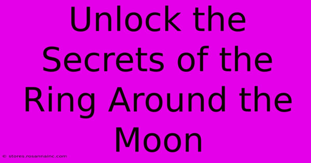 Unlock The Secrets Of The Ring Around The Moon