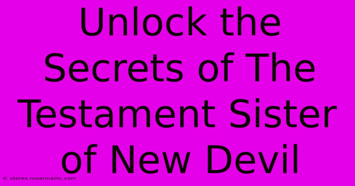 Unlock The Secrets Of The Testament Sister Of New Devil