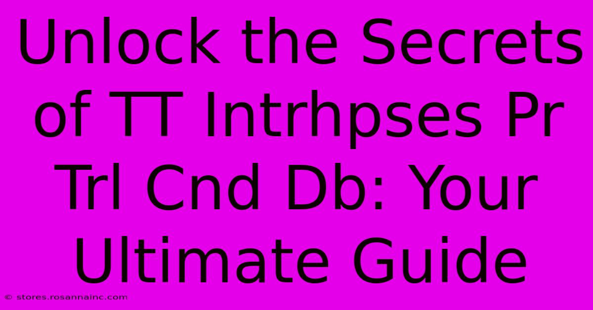 Unlock The Secrets Of TT Intrhpses Pr Trl Cnd Db: Your Ultimate Guide