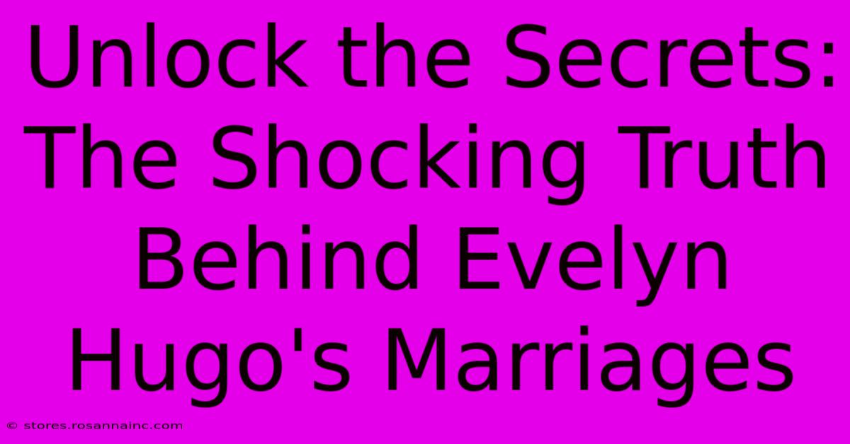 Unlock The Secrets: The Shocking Truth Behind Evelyn Hugo's Marriages