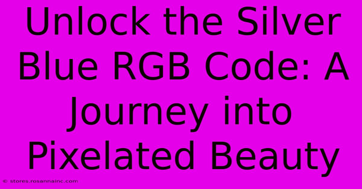 Unlock The Silver Blue RGB Code: A Journey Into Pixelated Beauty