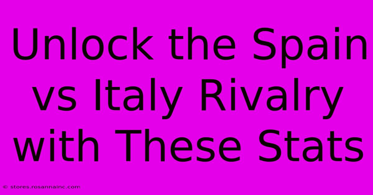 Unlock The Spain Vs Italy Rivalry With These Stats