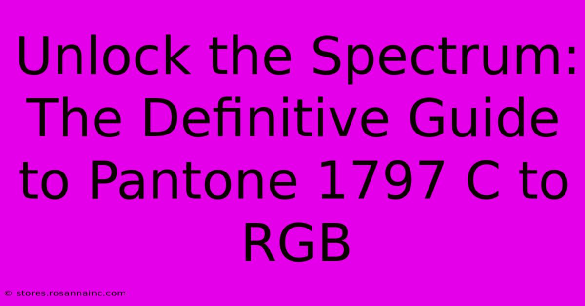 Unlock The Spectrum: The Definitive Guide To Pantone 1797 C To RGB