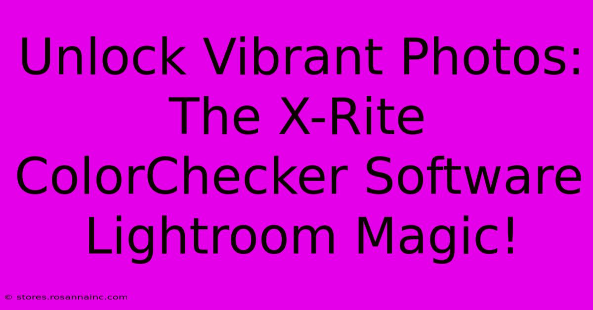 Unlock Vibrant Photos: The X-Rite ColorChecker Software Lightroom Magic!