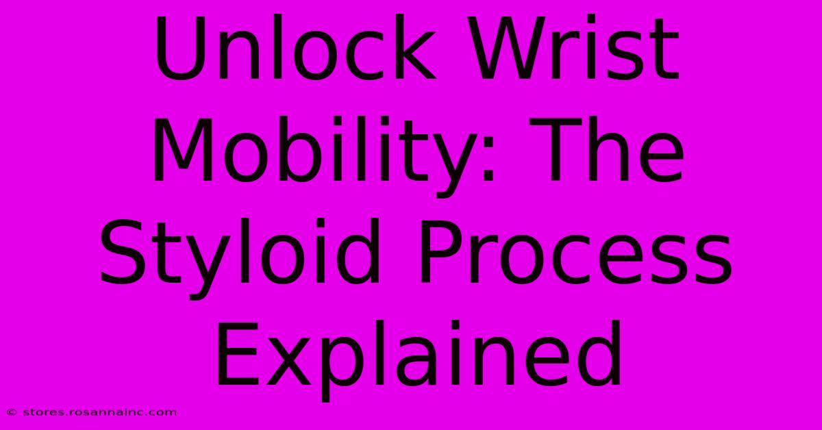 Unlock Wrist Mobility: The Styloid Process Explained