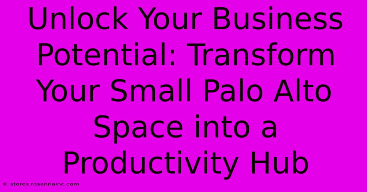 Unlock Your Business Potential: Transform Your Small Palo Alto Space Into A Productivity Hub