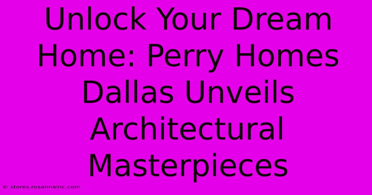 Unlock Your Dream Home: Perry Homes Dallas Unveils Architectural Masterpieces