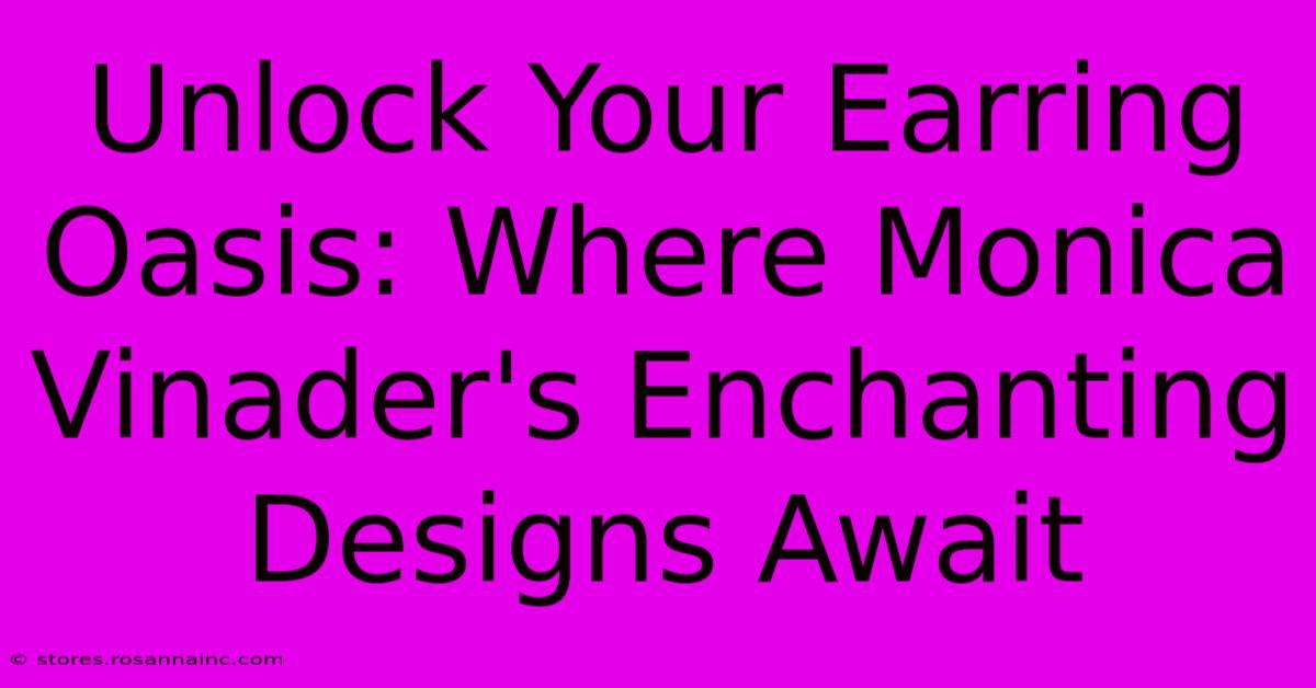 Unlock Your Earring Oasis: Where Monica Vinader's Enchanting Designs Await