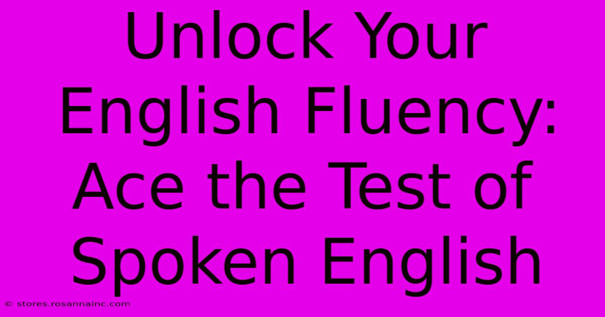 Unlock Your English Fluency: Ace The Test Of Spoken English