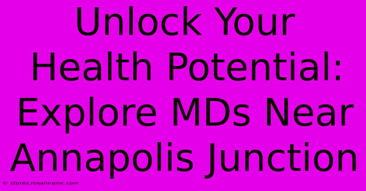 Unlock Your Health Potential: Explore MDs Near Annapolis Junction