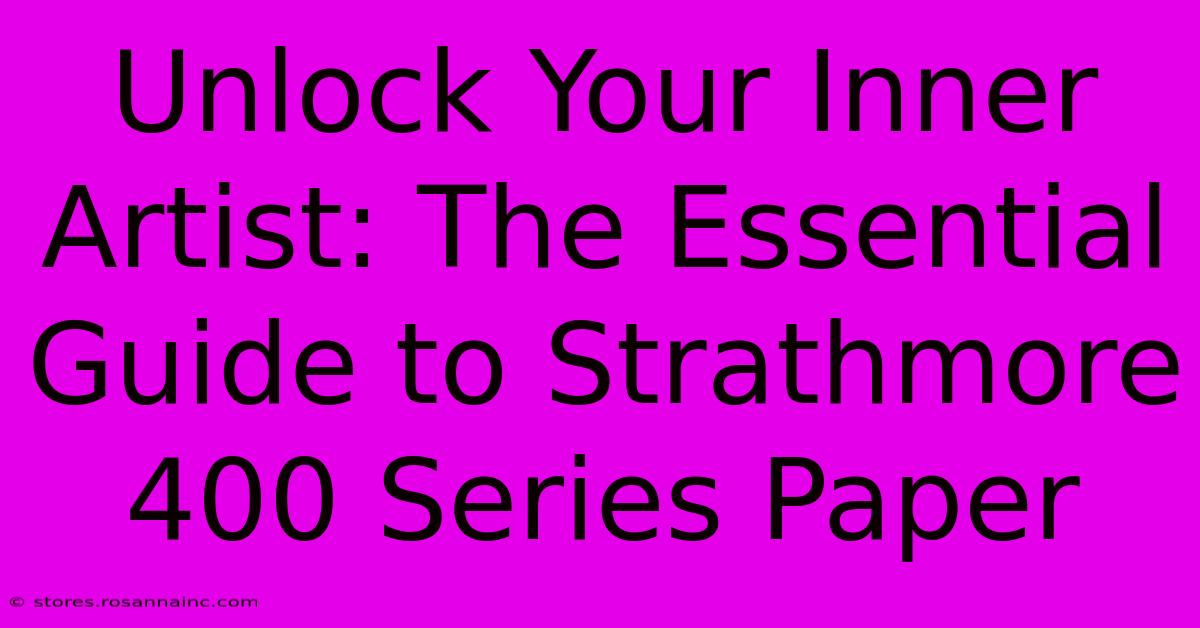 Unlock Your Inner Artist: The Essential Guide To Strathmore 400 Series Paper