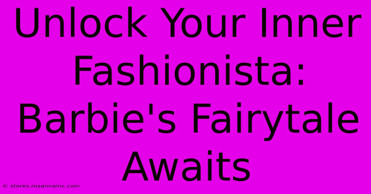 Unlock Your Inner Fashionista: Barbie's Fairytale Awaits