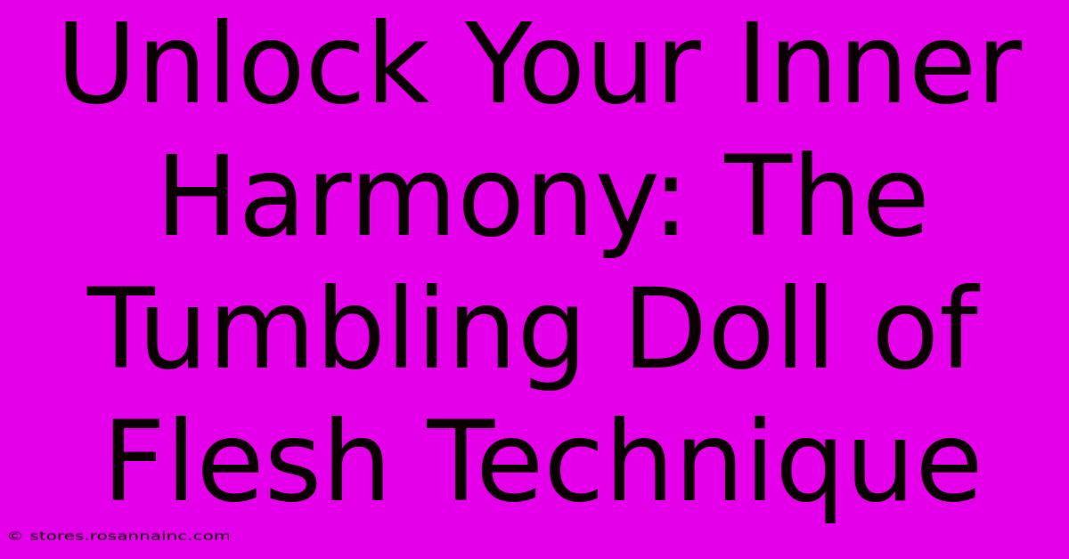 Unlock Your Inner Harmony: The Tumbling Doll Of Flesh Technique