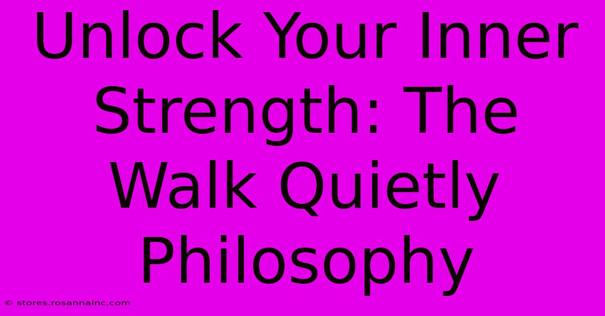 Unlock Your Inner Strength: The Walk Quietly Philosophy