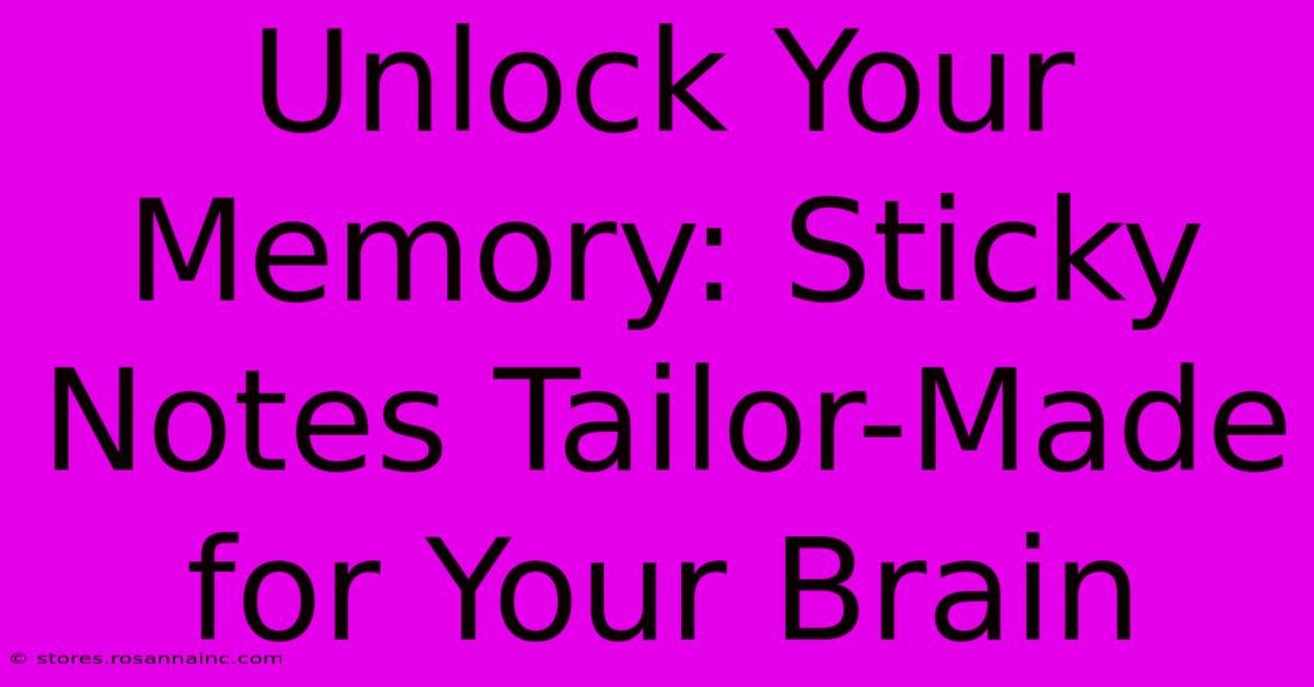 Unlock Your Memory: Sticky Notes Tailor-Made For Your Brain