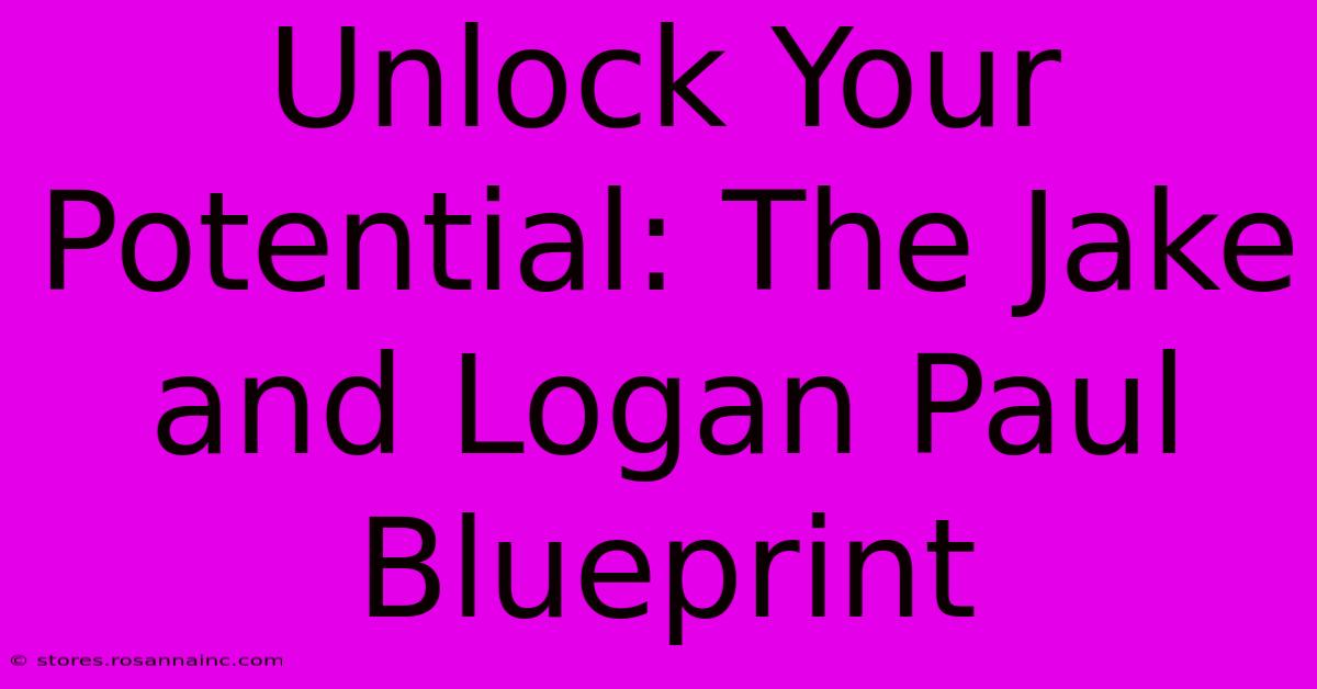 Unlock Your Potential: The Jake And Logan Paul Blueprint