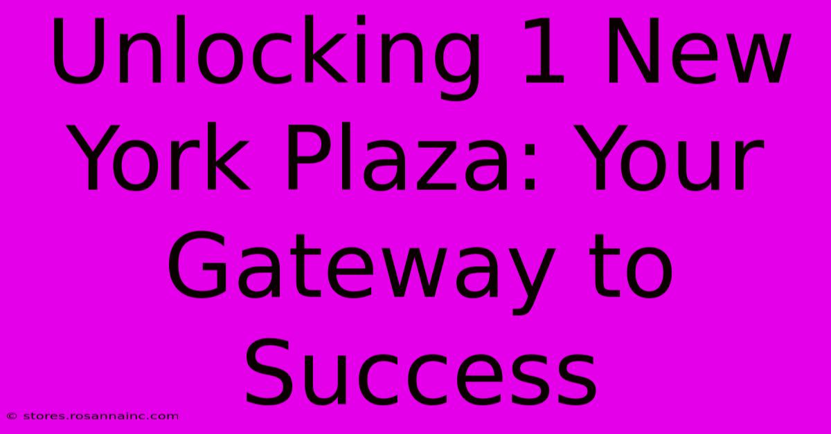 Unlocking 1 New York Plaza: Your Gateway To Success