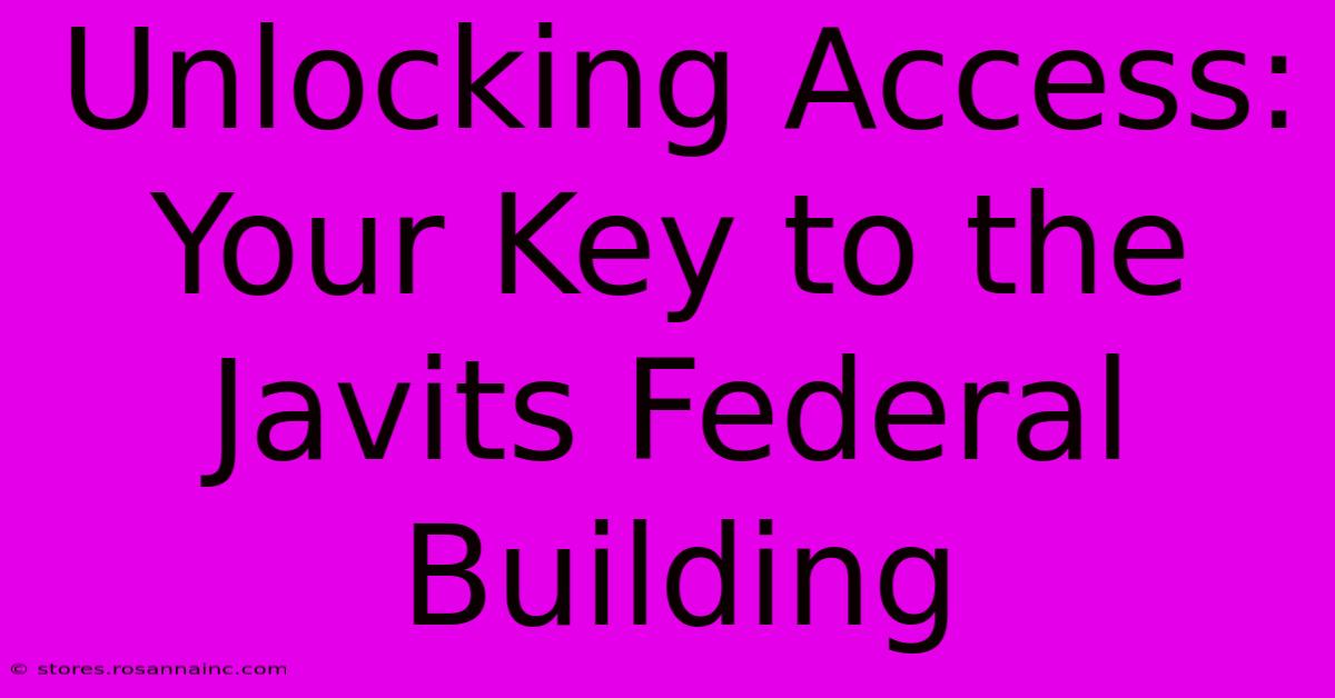 Unlocking Access: Your Key To The Javits Federal Building