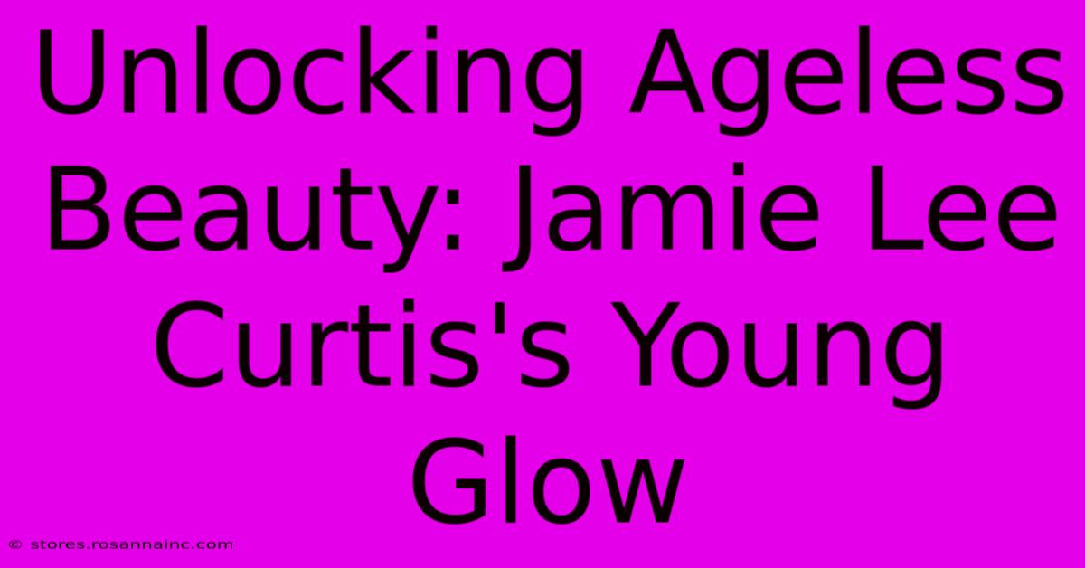 Unlocking Ageless Beauty: Jamie Lee Curtis's Young Glow