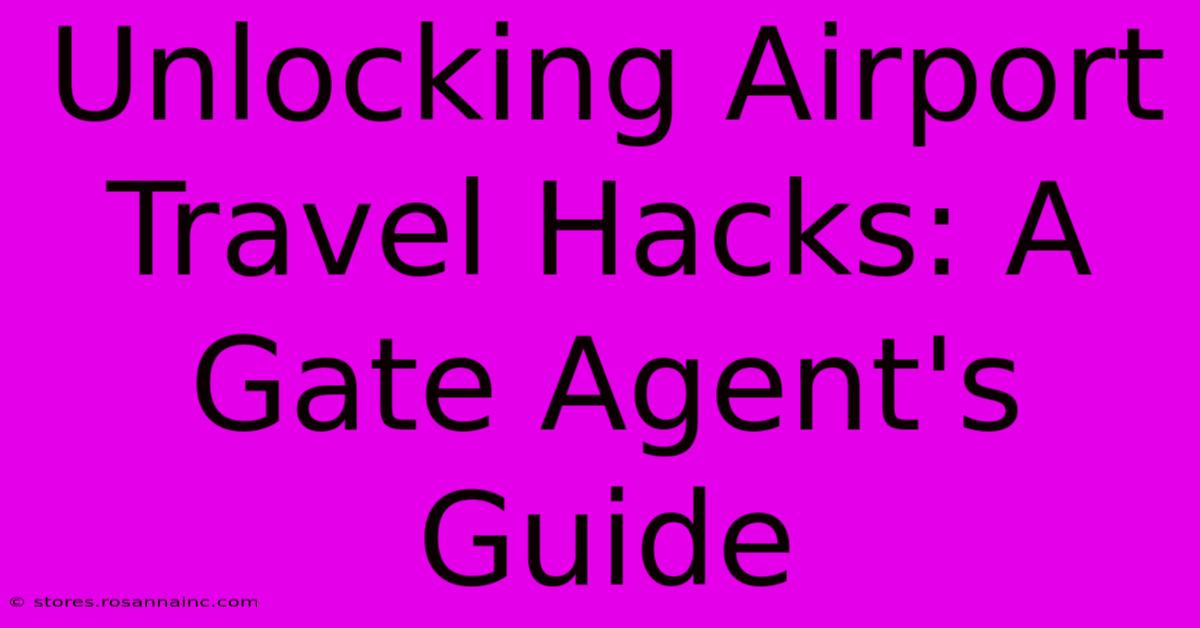 Unlocking Airport Travel Hacks: A Gate Agent's Guide