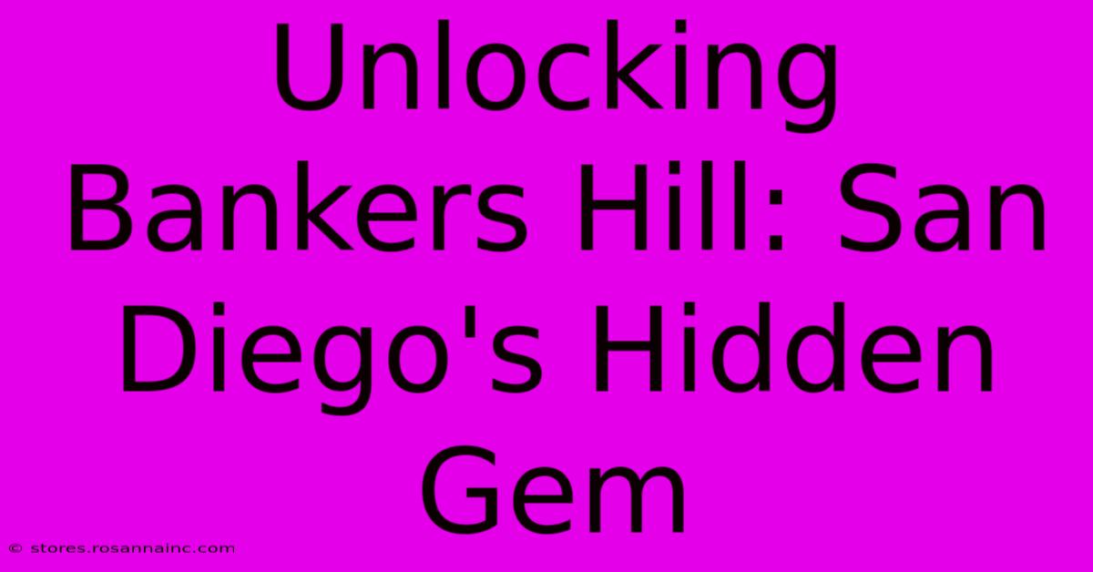 Unlocking Bankers Hill: San Diego's Hidden Gem