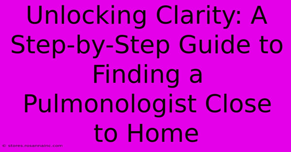 Unlocking Clarity: A Step-by-Step Guide To Finding A Pulmonologist Close To Home