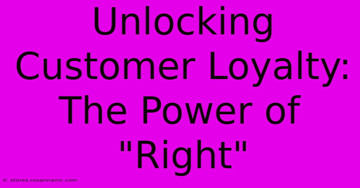 Unlocking Customer Loyalty: The Power Of 