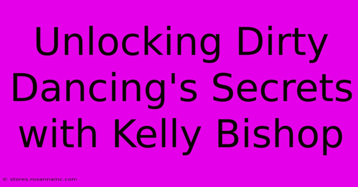 Unlocking Dirty Dancing's Secrets With Kelly Bishop