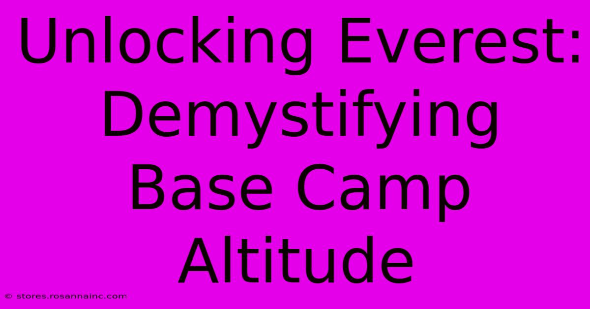 Unlocking Everest: Demystifying Base Camp Altitude