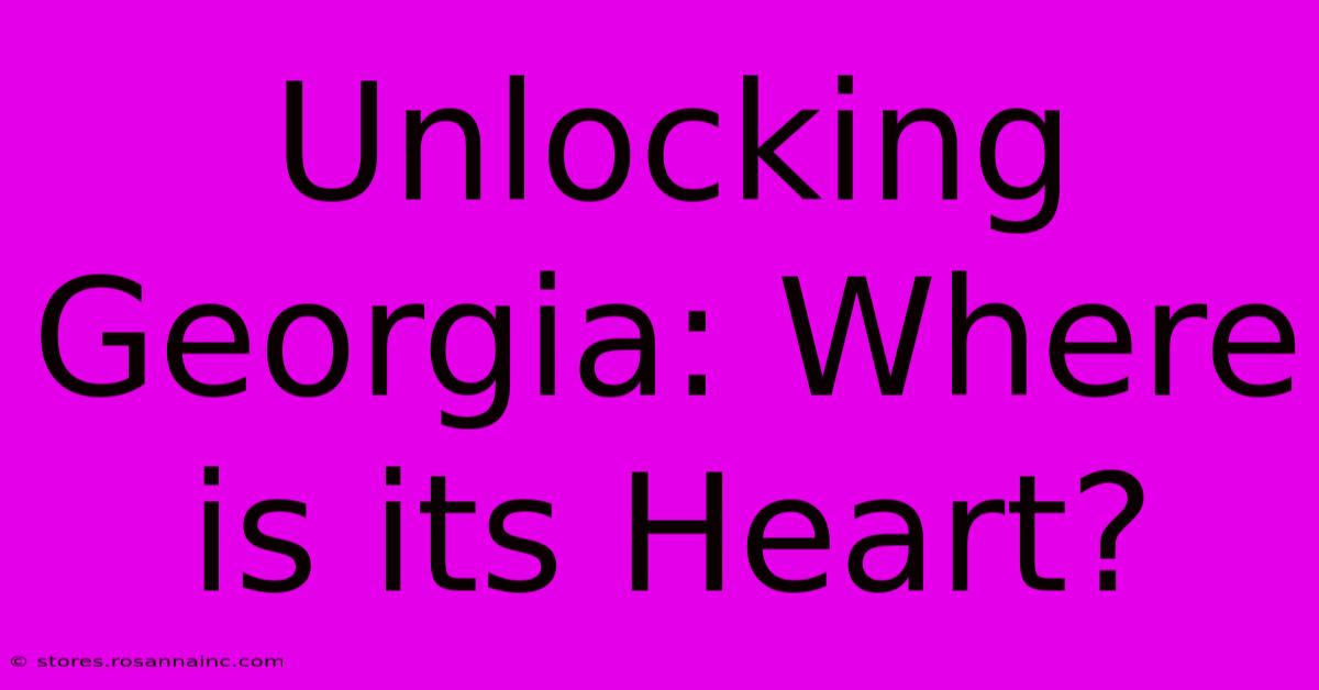 Unlocking Georgia: Where Is Its Heart?