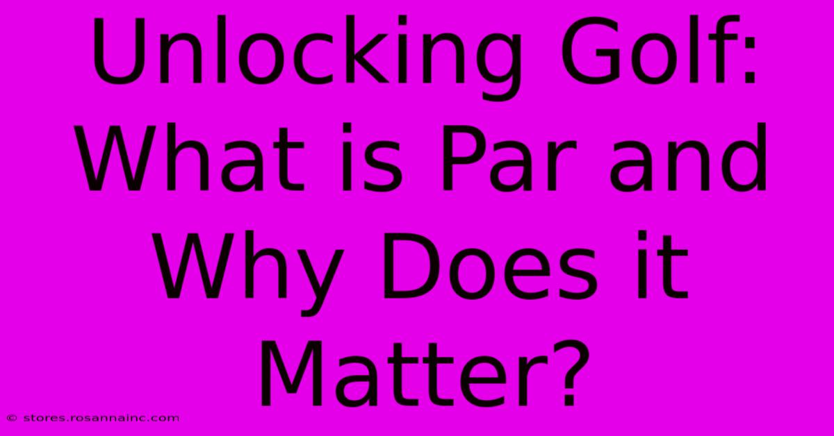 Unlocking Golf: What Is Par And Why Does It Matter?