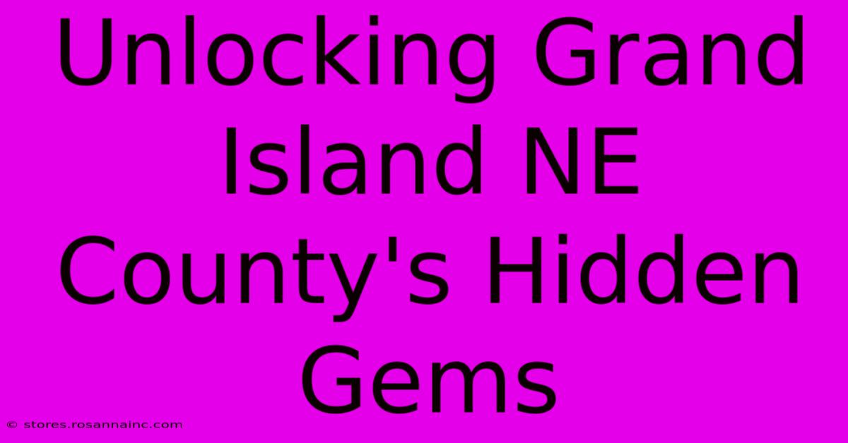 Unlocking Grand Island NE County's Hidden Gems