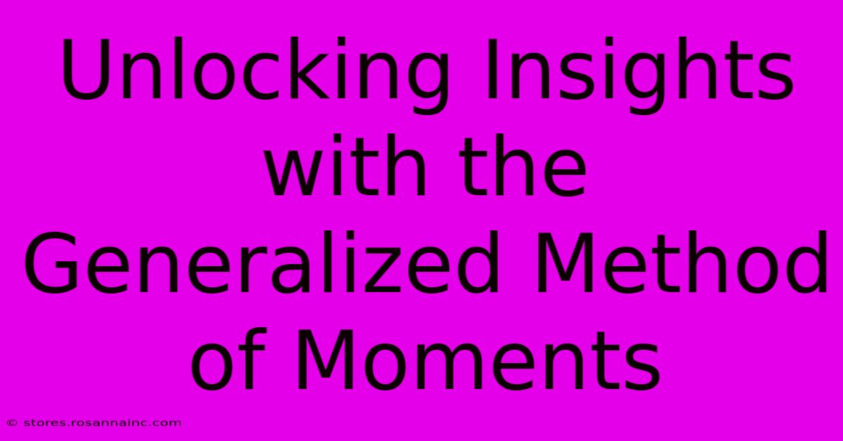 Unlocking Insights With The Generalized Method Of Moments