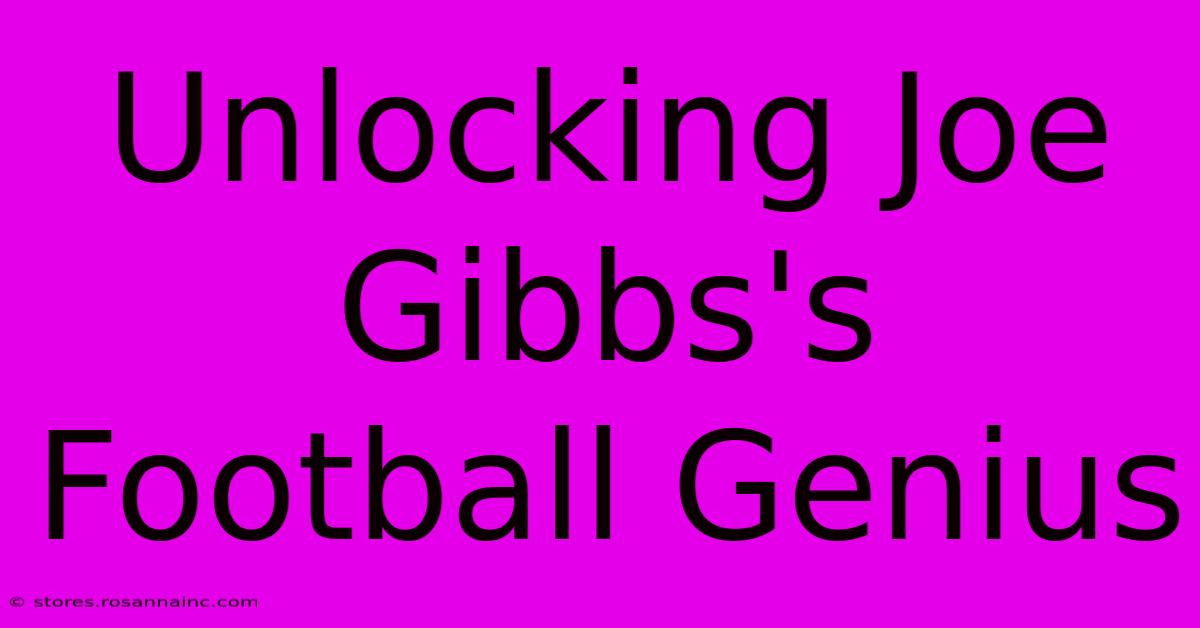 Unlocking Joe Gibbs's Football Genius