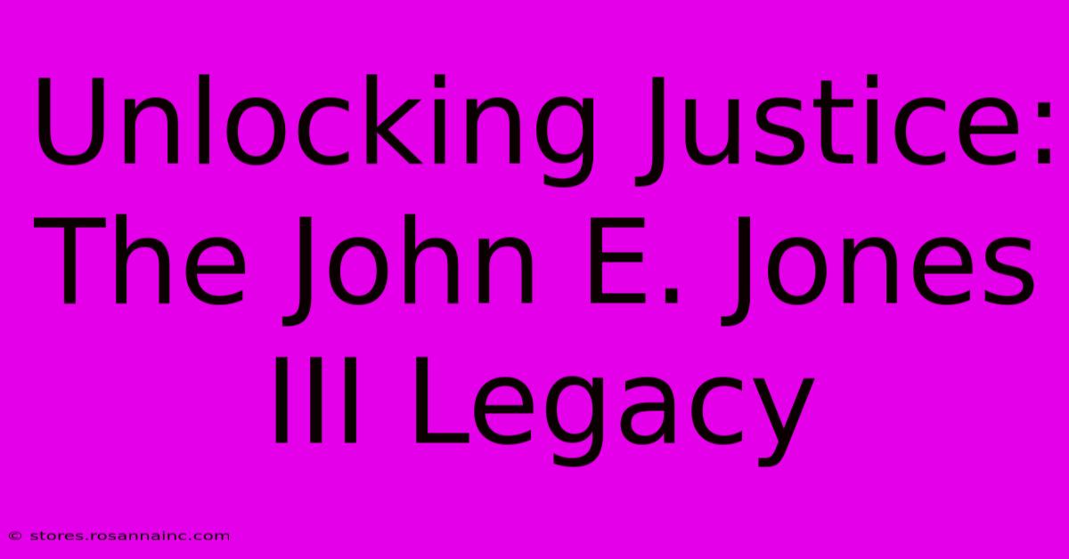 Unlocking Justice: The John E. Jones III Legacy