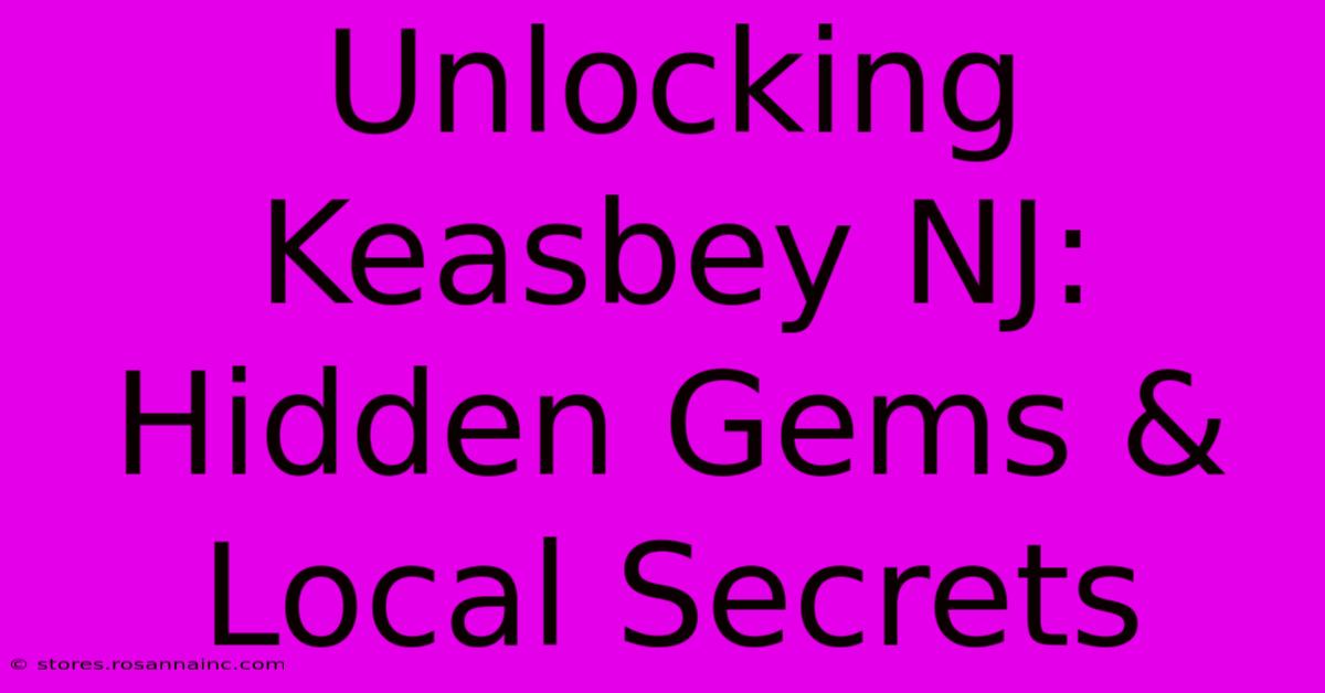 Unlocking Keasbey NJ: Hidden Gems & Local Secrets