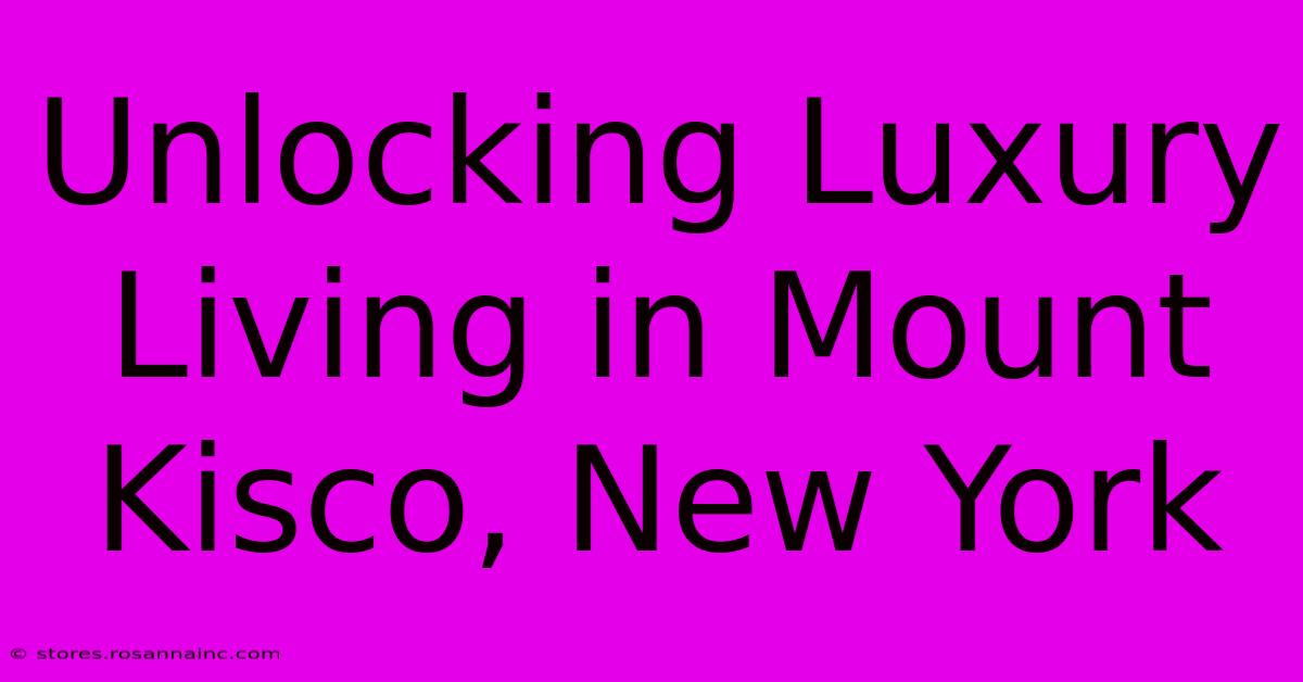 Unlocking Luxury Living In Mount Kisco, New York