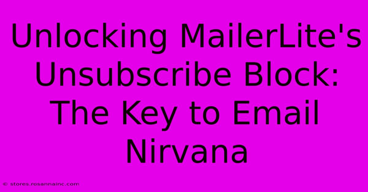 Unlocking MailerLite's Unsubscribe Block: The Key To Email Nirvana