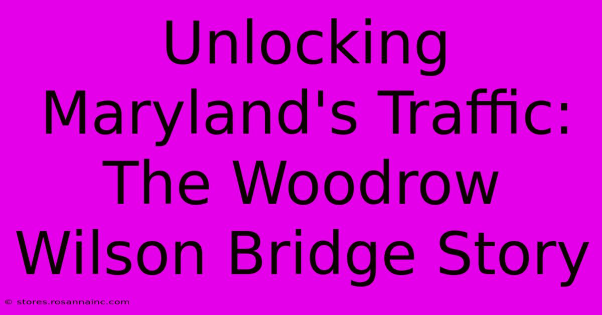 Unlocking Maryland's Traffic: The Woodrow Wilson Bridge Story